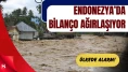 Endonezya’da Felaket Büyüyor: Can Kaybı 248’e Yükseldi