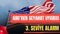ABD’den Kritik Uyarı: Körfez 3. Seviye Seyahat Uyarısı