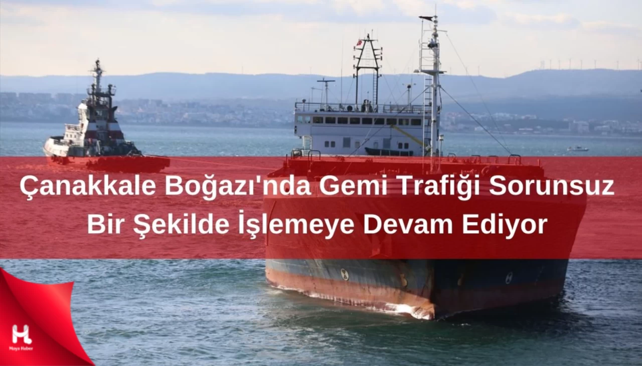 Çanakkale Boğazı'nda Deniz Ulaşımı Sorunsuz İlerliyor