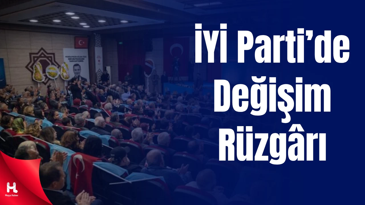 İYİ Parti’de Kongre Süreci Tamamlandı: 30 İlde Yeni Yönetim Belirlendi