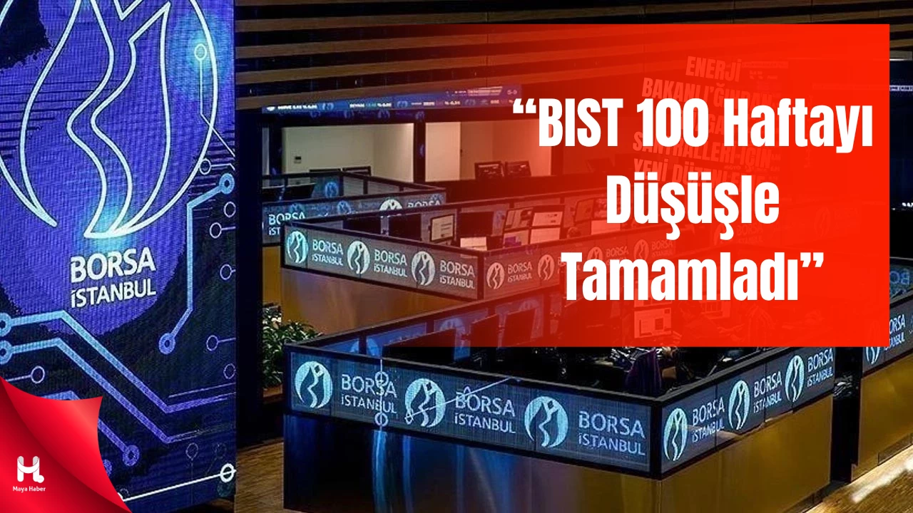 Borsa İstanbul’da Hareketli Hafta: BIST 100 Günü Satıcılı Kapattı