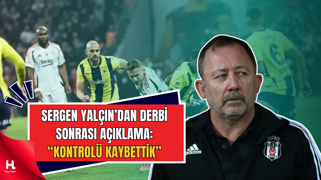 Sergen Yalçın’dan Derbi Sonrası Çarpıcı Sözler: “Kontrolü Kaybettik”
