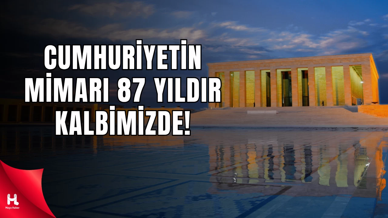 Ulu Önder Mustafa Kemal Atatürk: 87 Yıldır Kalbimizde