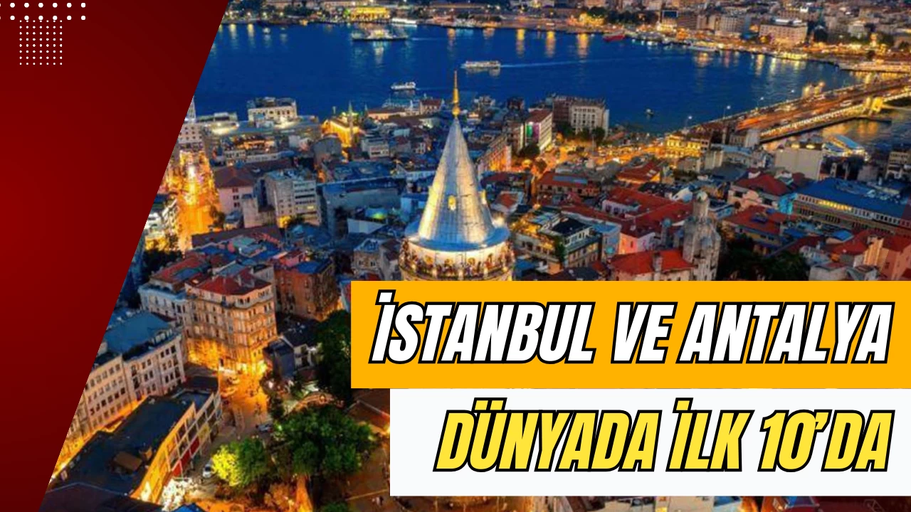 İstanbul ve Antalya Dünyanın En Çok Ziyaretçi Alan Şehirleri Arasında