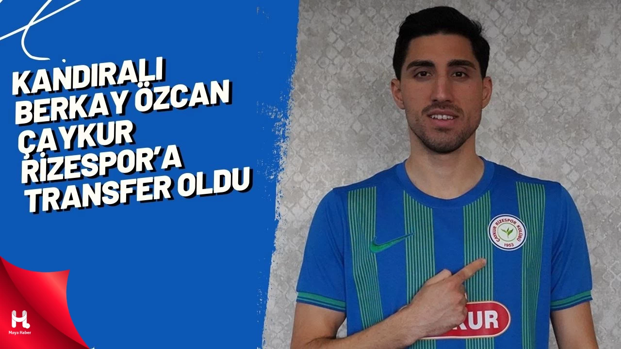 Kandıralı Berkay Özcan Çaykur Rizespor’a Transfer Oldu