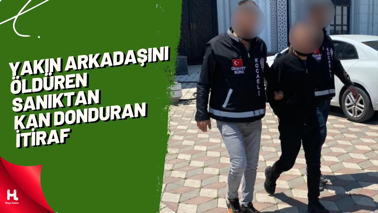 Yakın Arkadaşını Öldüren Sanıktan Kan Donduran İtiraf