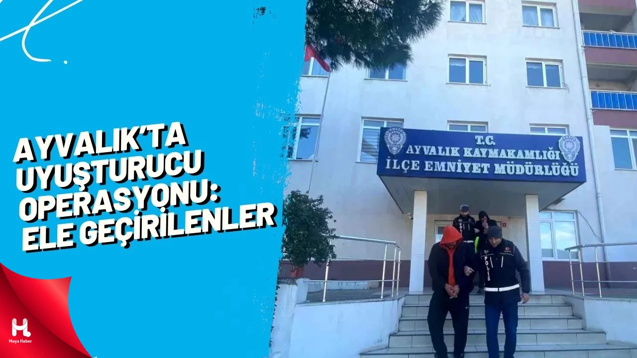 Ayvalık’ta Uyuşturucu Operasyonu: Ele Geçirilenler