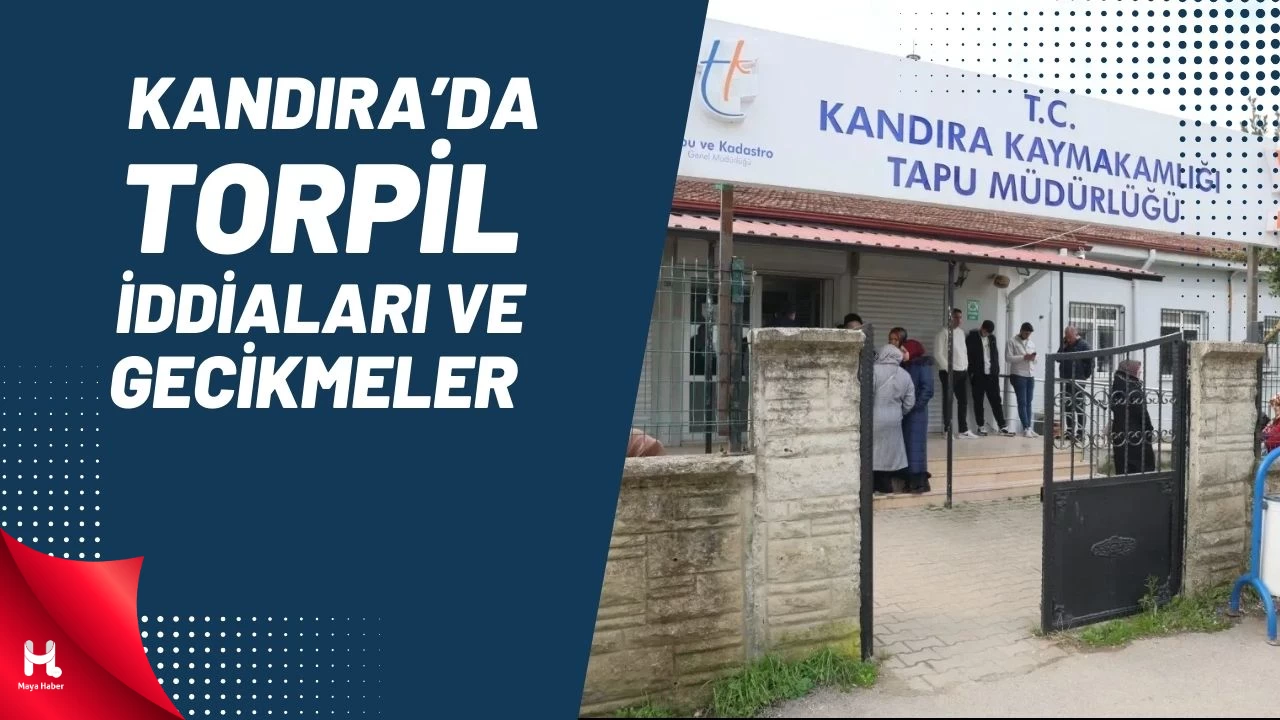 Kandıra Tapu Müdürlüğü'nde İşlem Gecikmeleri ve Ayrımcılık İddiaları