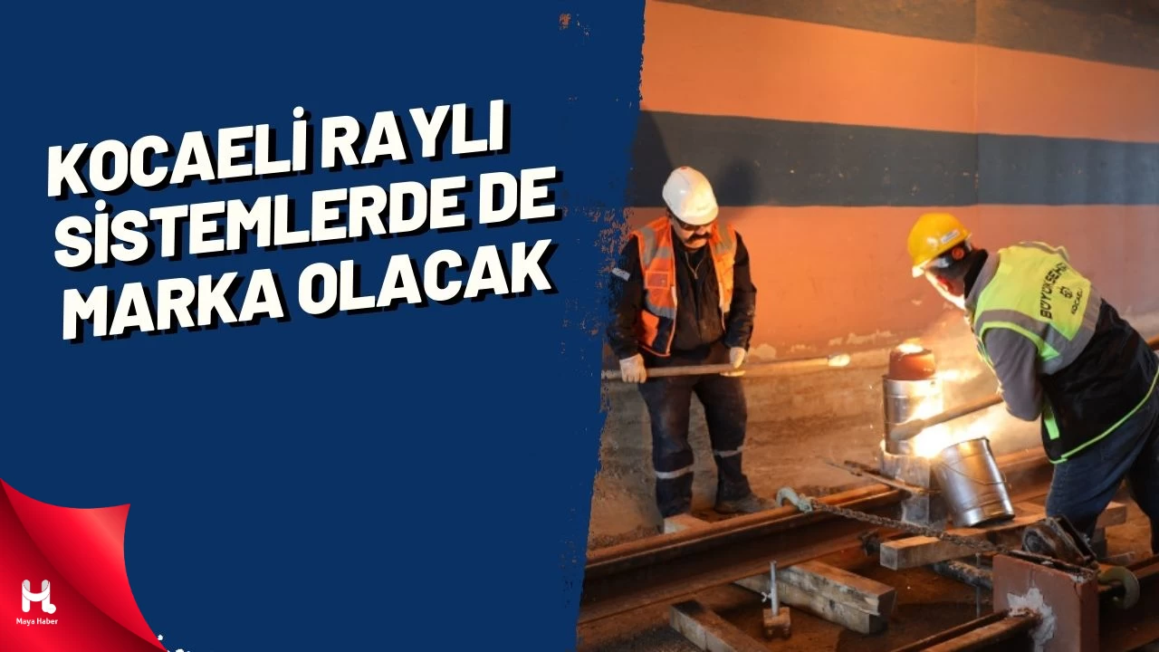 Kocaeli raylı sistemlerde de marka olacak