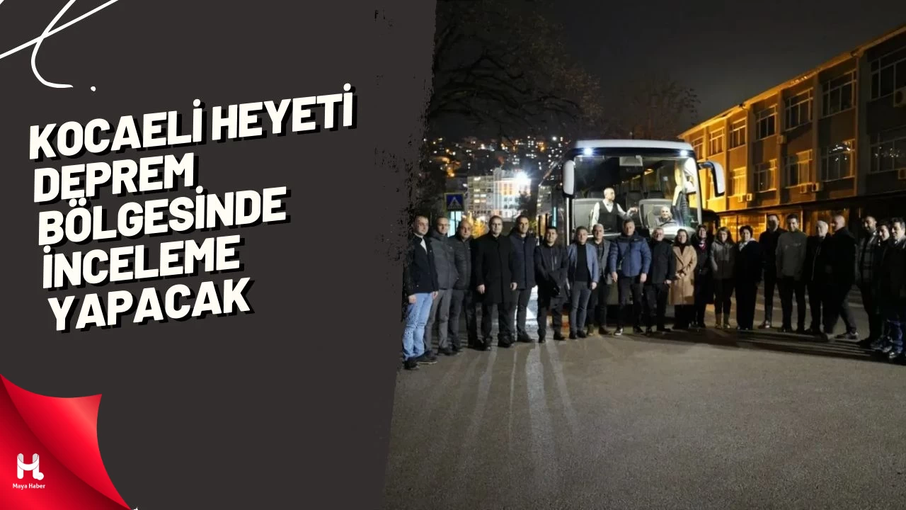 Kocaeli heyeti deprem bölgesinde inceleme yapacak