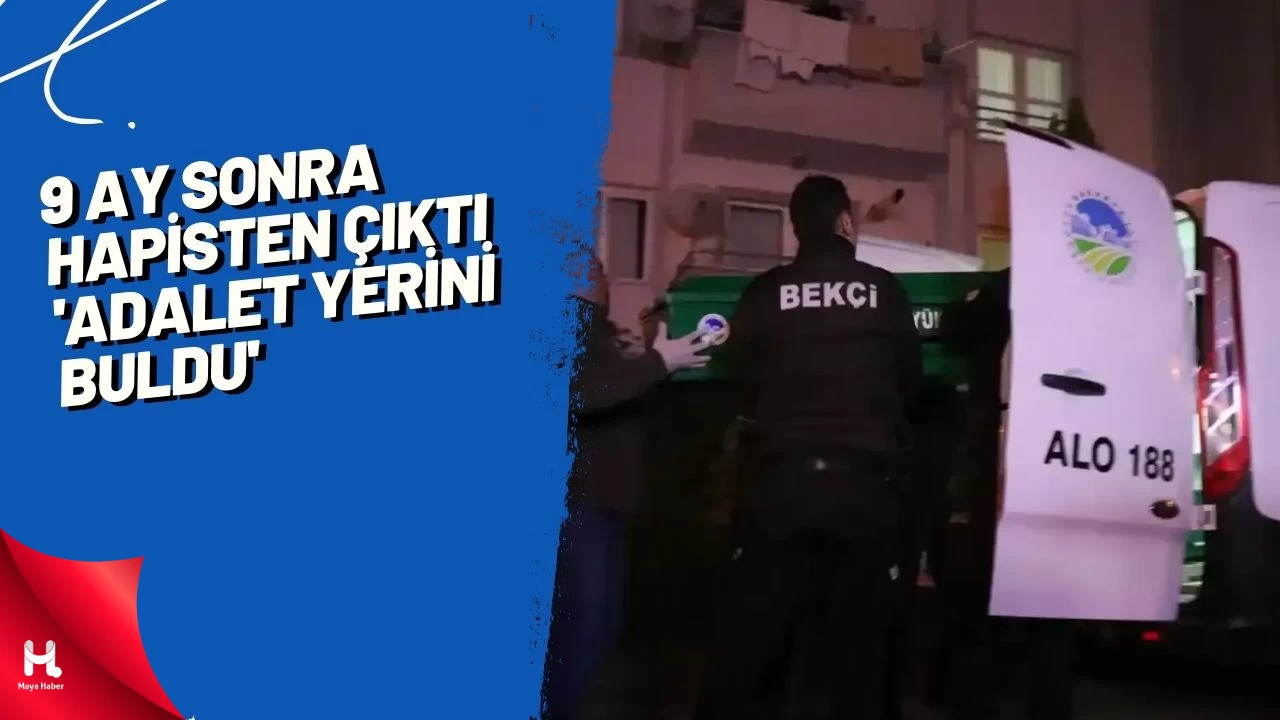 9 ay sonra hapisten çıktı: 'Adalet yerini buldu'
