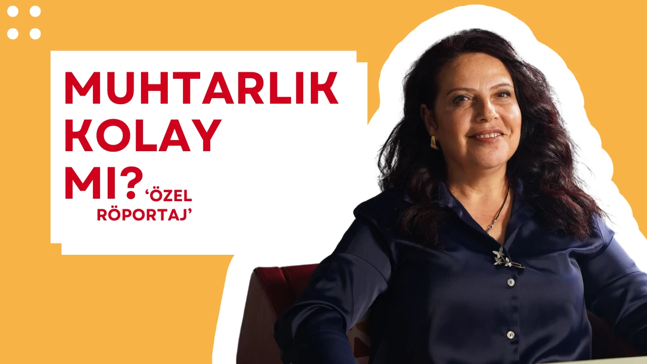 Muhtar Esengül Aktaş: “Muhtarlık Ek İşimiz Değil, Tek İşimiz”