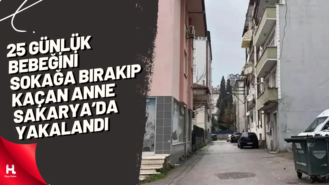 25 günlük bebeğini sokağa bırakıp kaçan anne Sakarya’da yakalandı