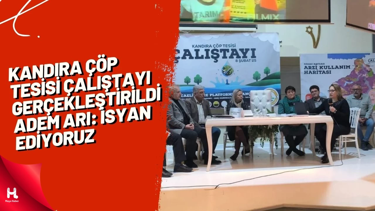 Kandıra Çöp Tesisi Çalıştayı gerçekleştirildi, Adem Arı: İsyan ediyoruz