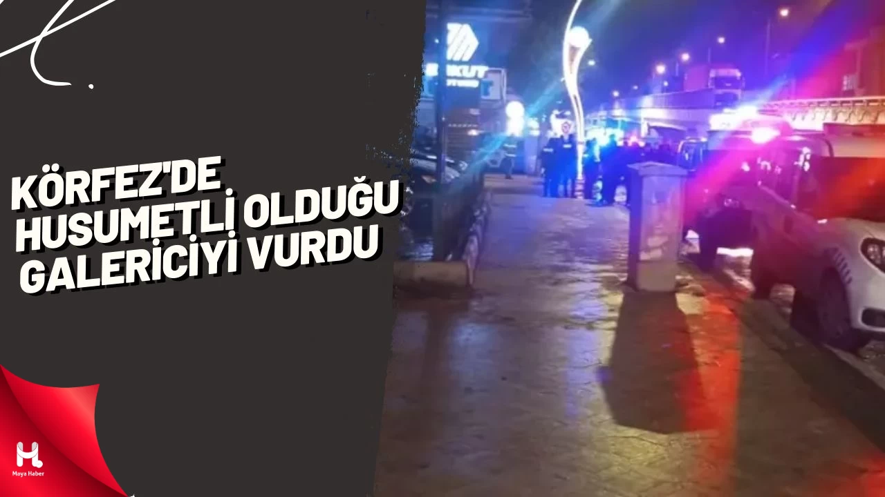 Körfez'de husumetli olduğu galericiyi vurdu