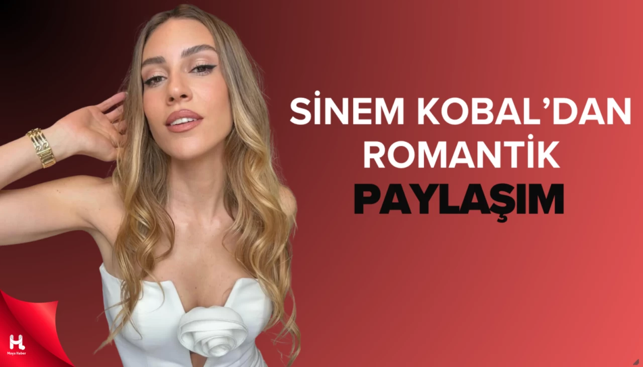 Sinem Kobal'dan Romantik Paylaşım:"Ömürlük Sevgilim"