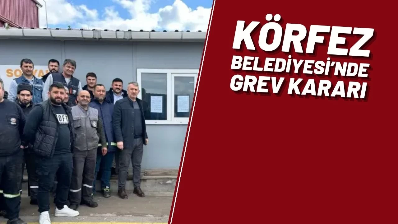 Körfez Belediyesi’nde Grev Kararı