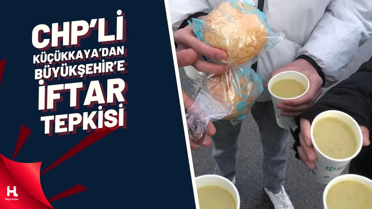 CHP'li Küçükkaya'dan Büyükşehir'e İftar Tepkisi