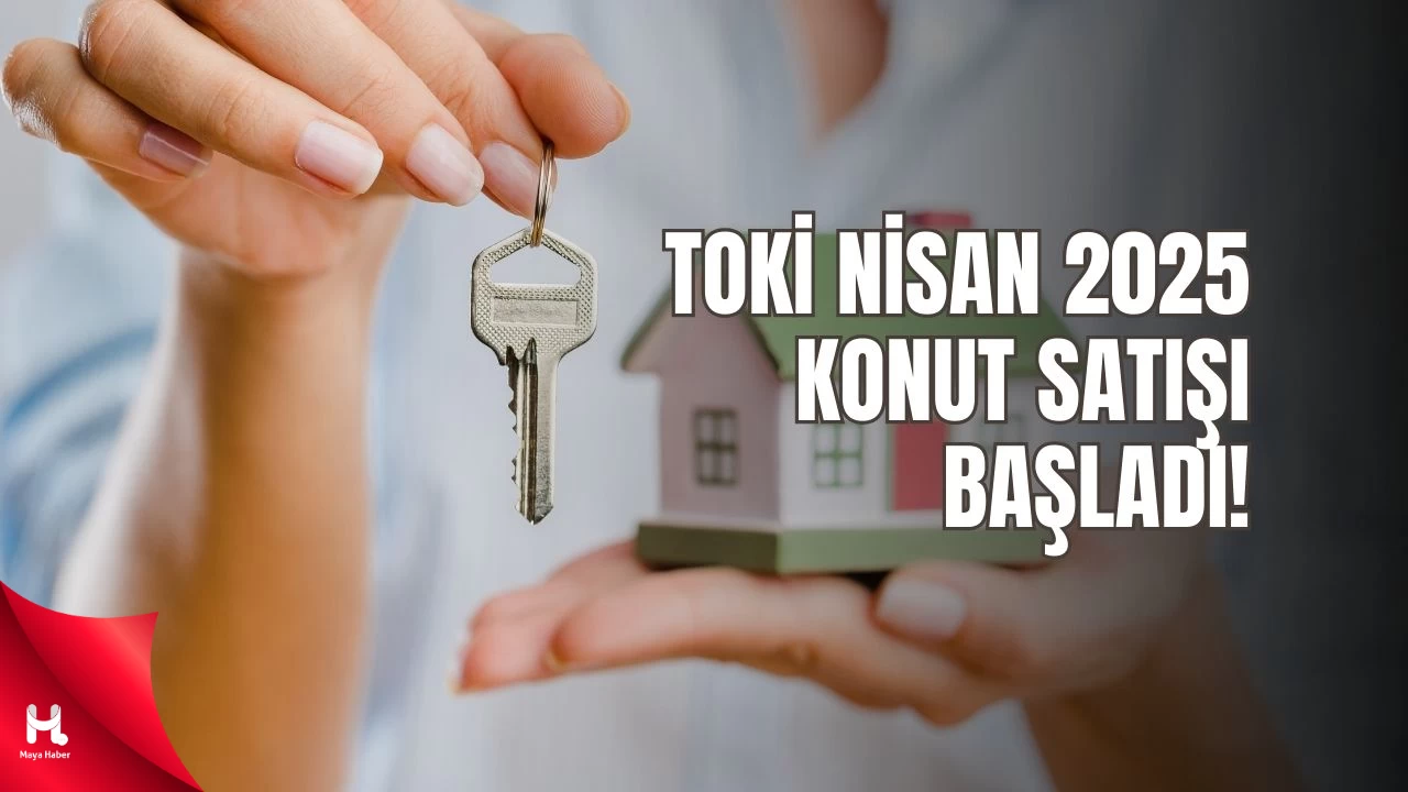 "TOKİ Nisan 2025 Konut Satışı Yapılacak İller Belli"