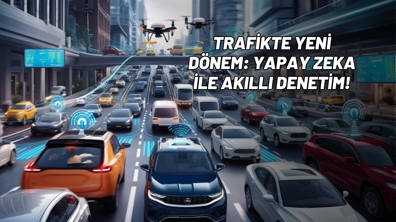 "Trafikte Devrim: Yapay Zeka ile Güvenli Sürüş Başlıyor!"