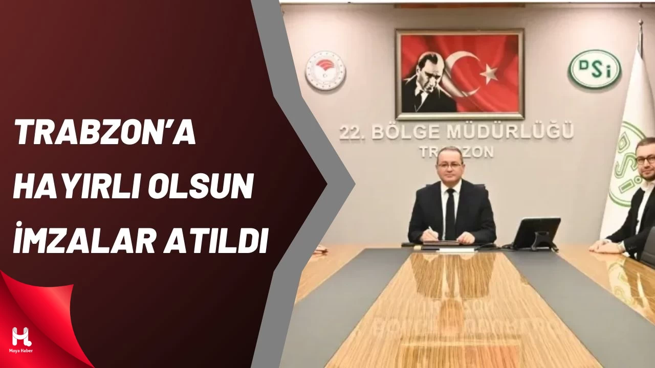 Trabzon'a Hayırlı Olsun: İmzalar Atıldı