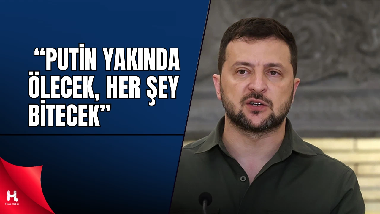 " Zelensky'den Sert Sözler: "Putin Yakında Ölecek "