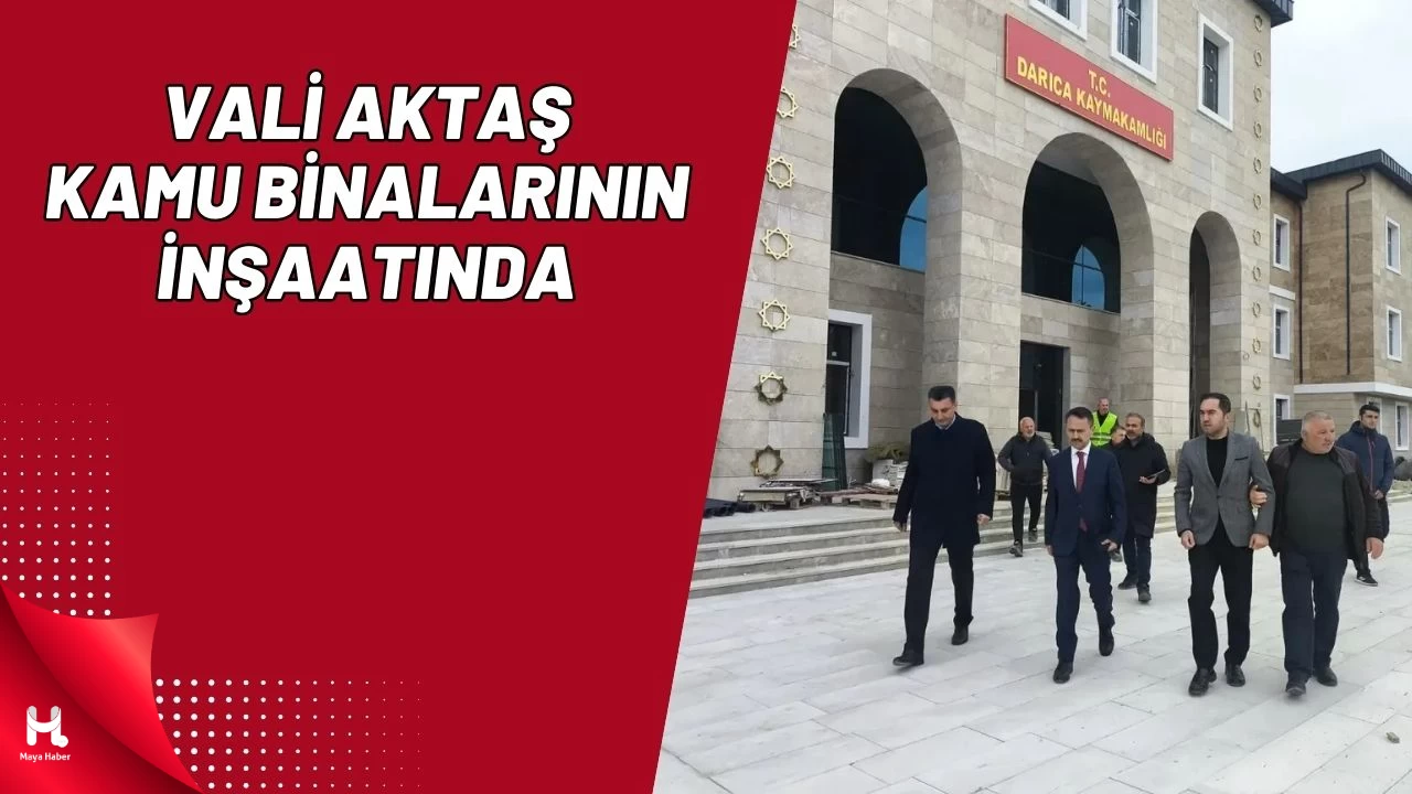 Vali Aktaş, Darıca'daki Yeni Hükümet Konağı İnşaatını Denetledi