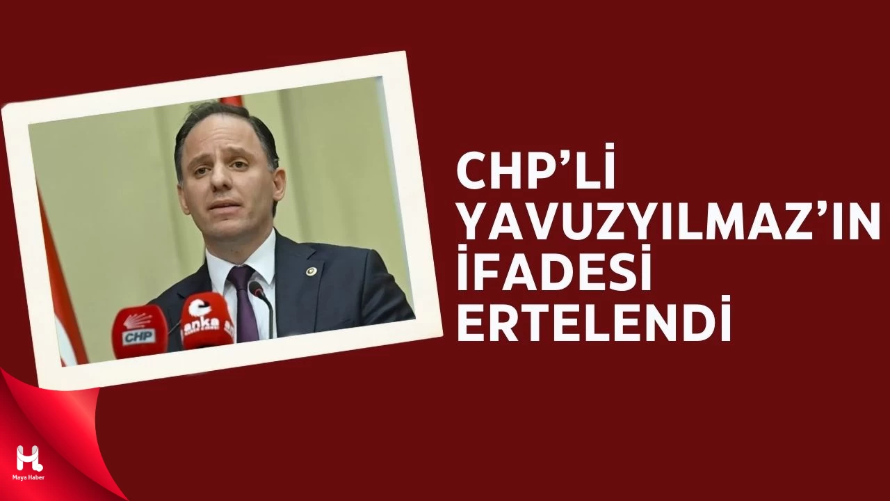 CHP'li Yavuzyılmaz'ın İfadesi Ertelendi