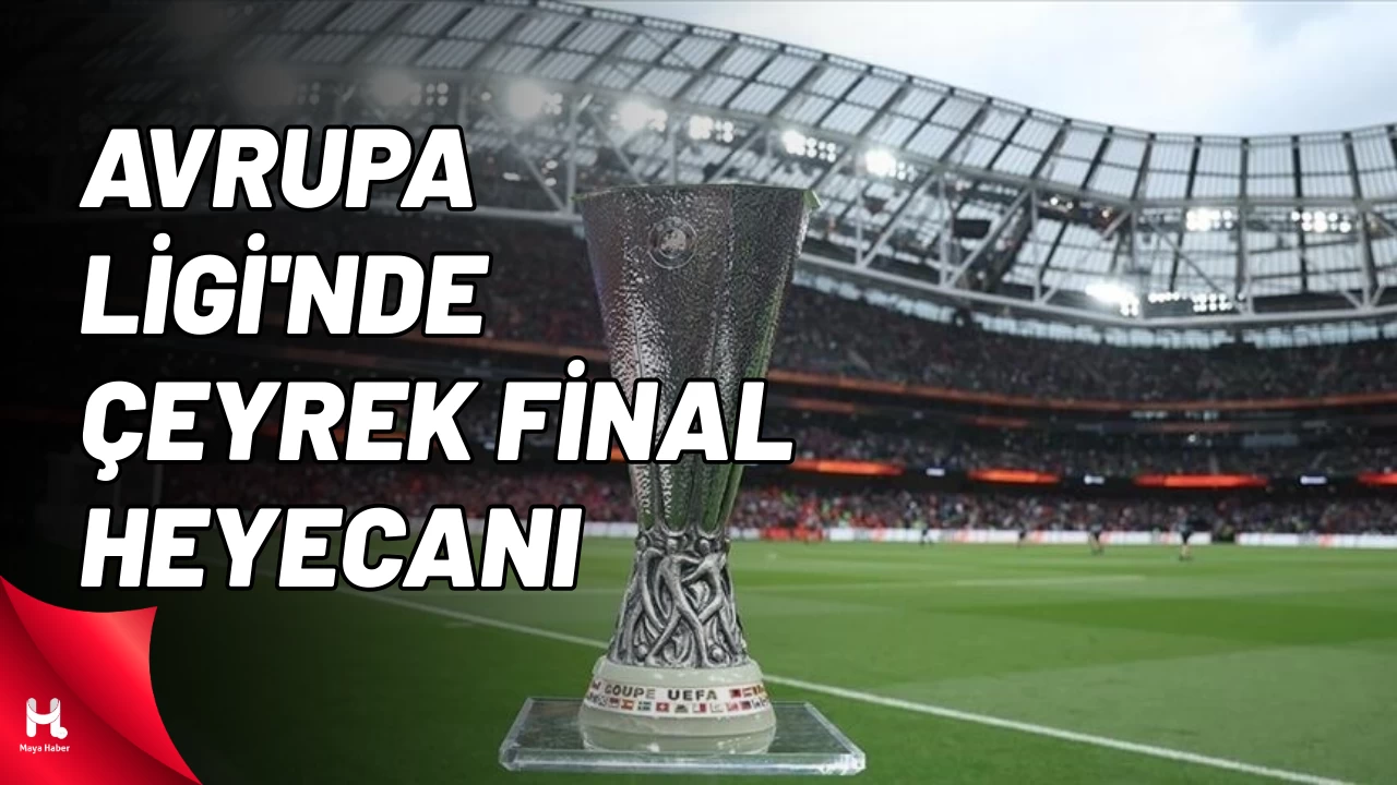"Avrupa Ligi'nde Çeyrek Final Heyecanı: Hangi Takımlar?"