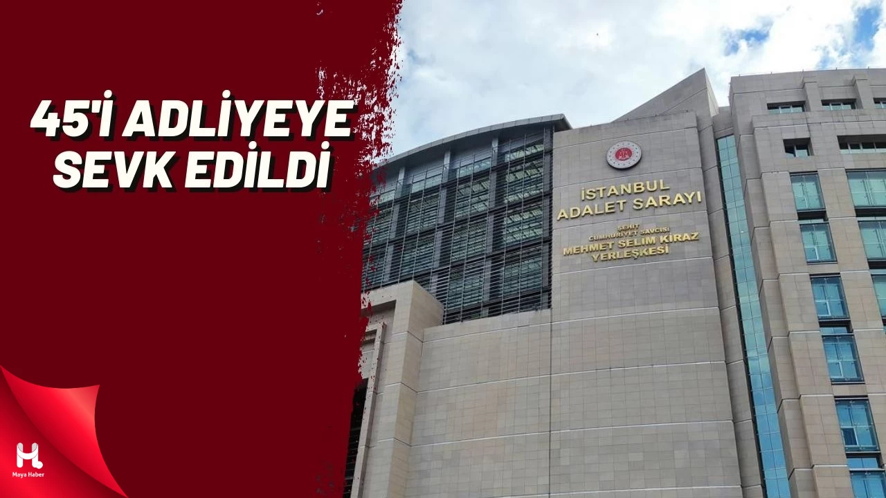 İBB'ye Yönelik 4. Dalga Operasyonunda 45 Kişi Adliyeye Sevk Edildi