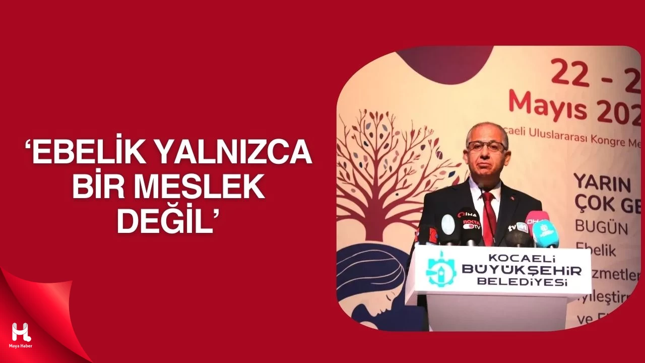 KOÜ Rektörü Cantürk: Ebeliği güçlendiriyor, Evliliği Destekliyoruz