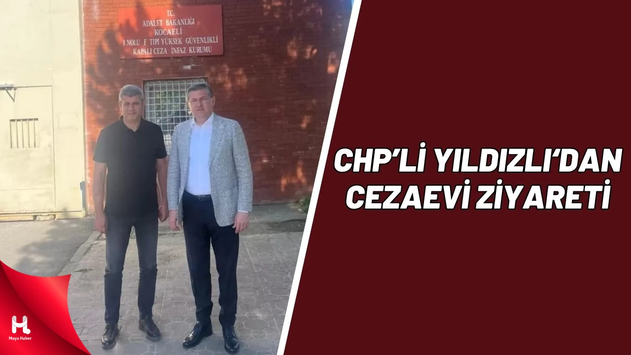 CHP'li Yıldızlı’dan Cezaevlerine Düzenli Ziyaret