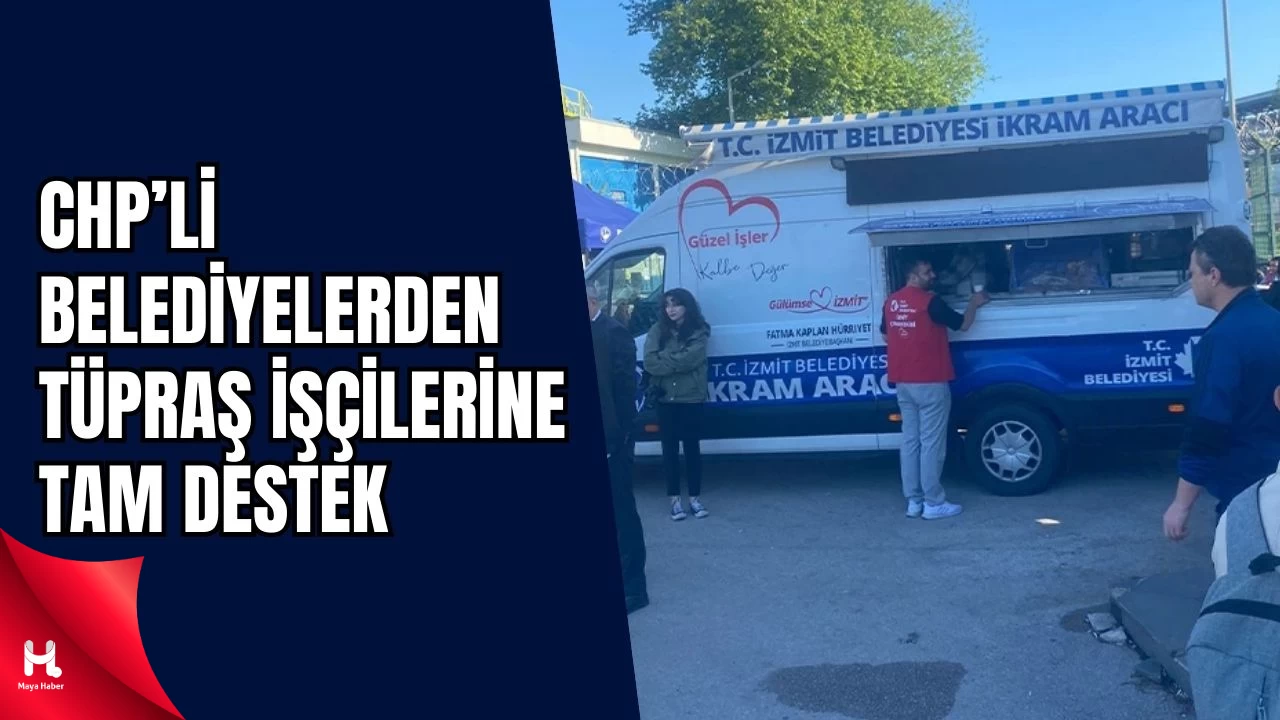 CHP’li Belediyelerden TÜPRAŞ İşçilerine Tam Destek