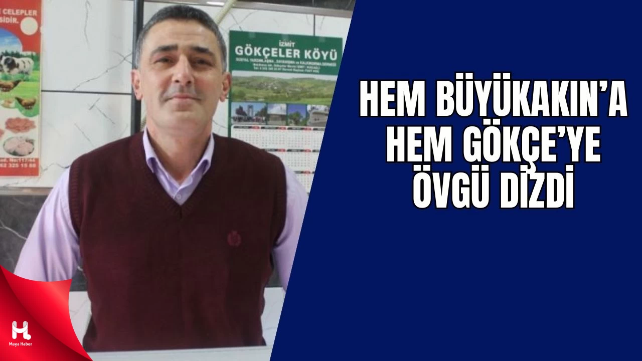 Hem Büyükakın’ı Hem Be Gökçe’yi Övdü