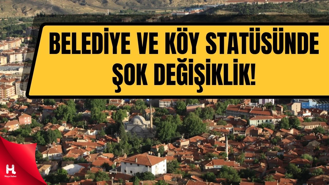 Yeni Yasa ile Belediye Kurulması ve Köy Statüsü Değişiyor