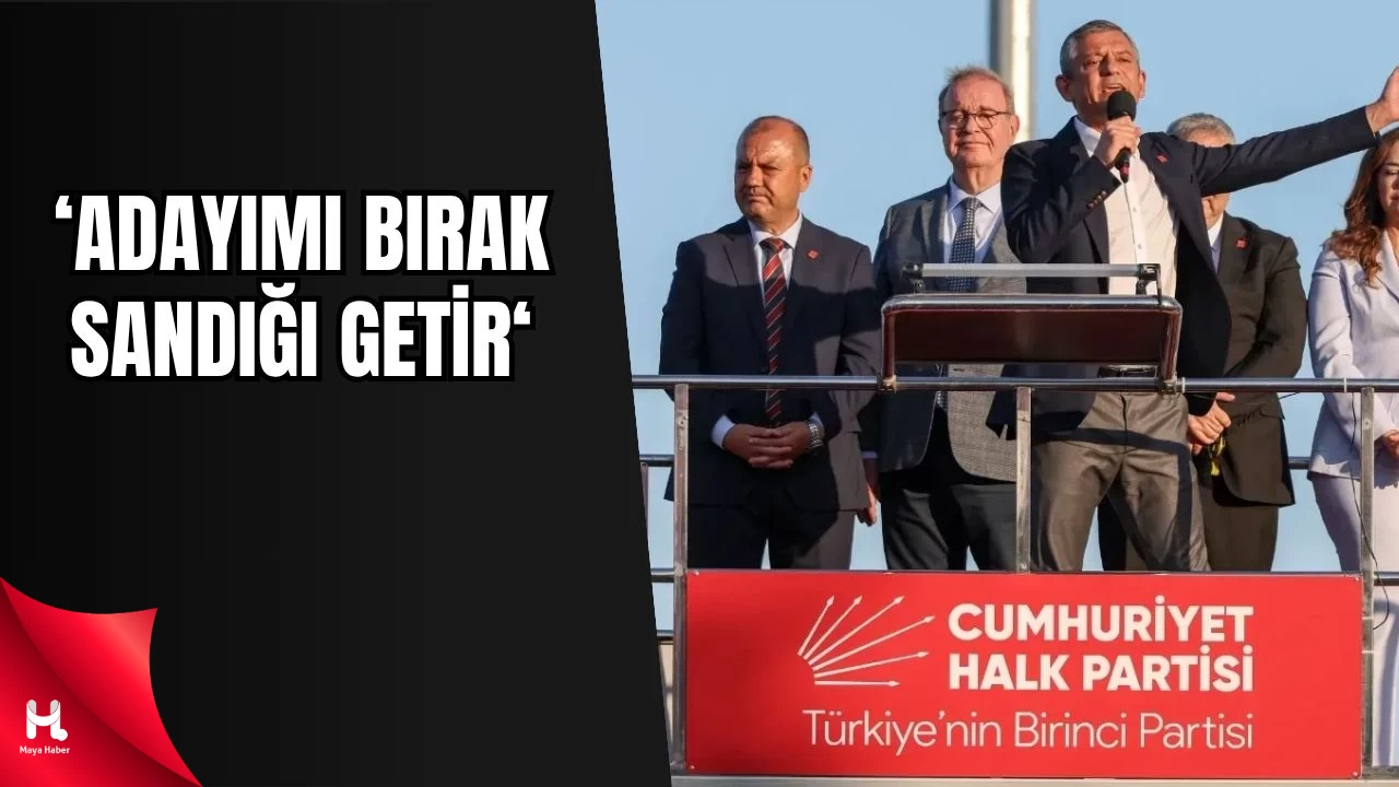 Özgür Özel’den Erdoğan’a Sert Eleştiri: Adayımı Bırak, Sandığı Getir