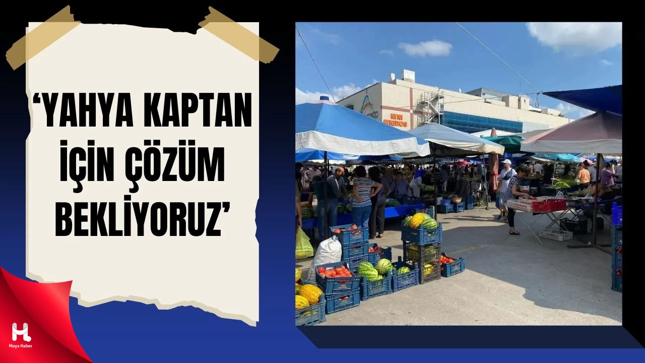 Yahya Kaptan Pazar Alanı İçin Çözüm Bekleniyor