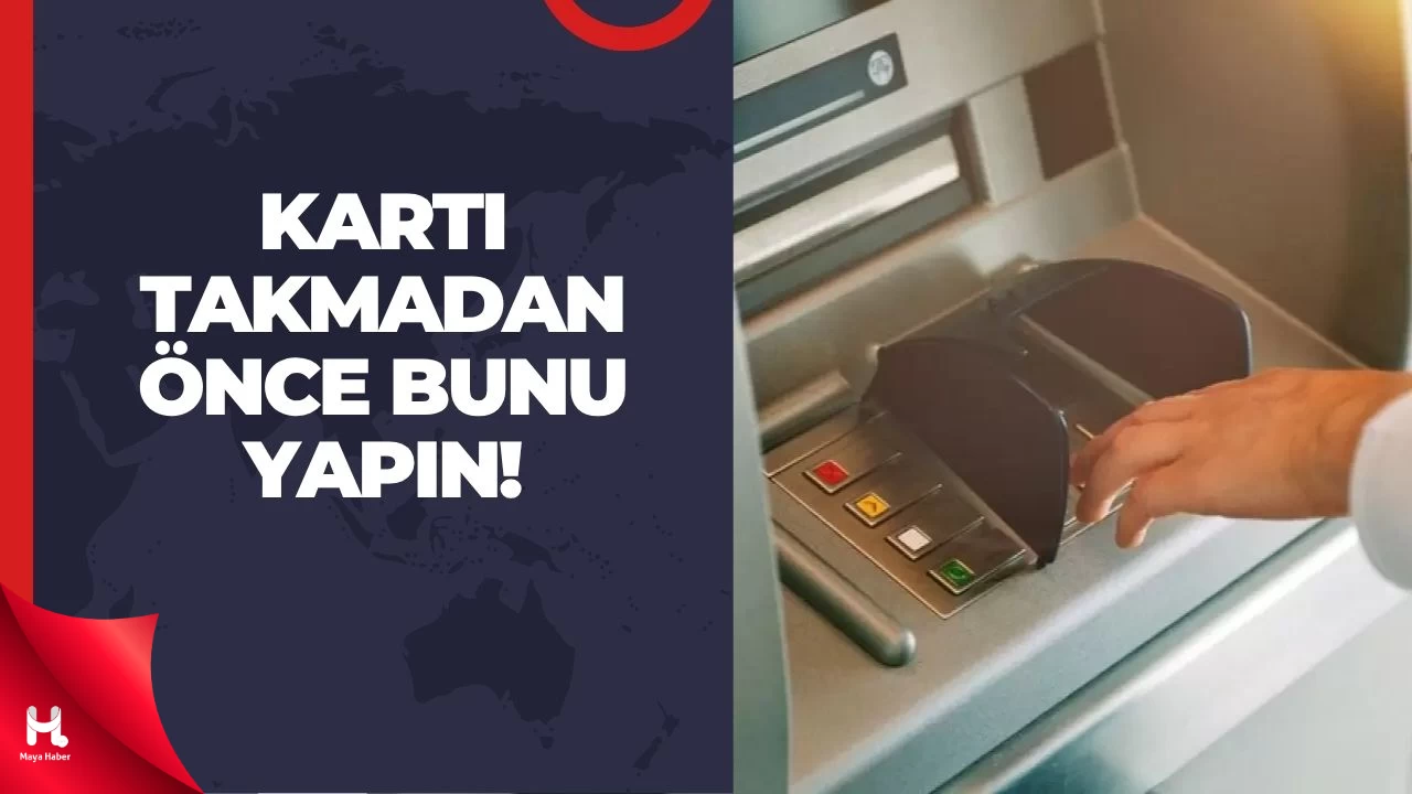 ATM Kullananlara Kritik Uyarı: Kartınızı Sakın Bu Şekilde Takmayın