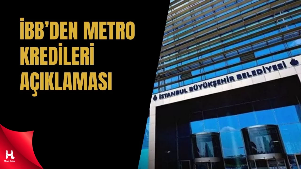 İBB’den Metro Kredileriyle İlgili Açıklama