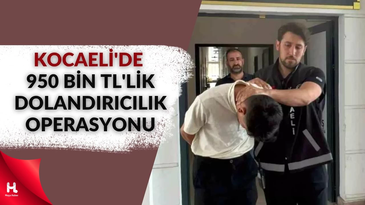 Kocaeli’de Büyük Dolandırıcılık: 950 Bin TL Vurgun Yapıldı