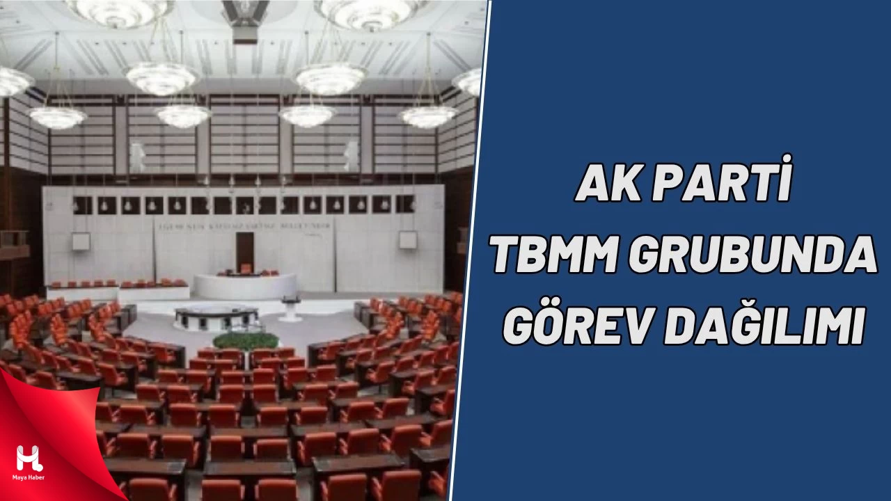 AK Parti'nin TBMM Görev Dağılımı Belli Oldu