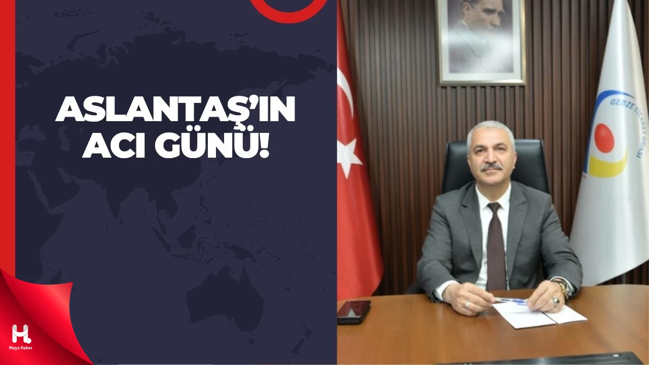 GTO Başkanı Abdurrahman Aslantaş'ın Acı Günü