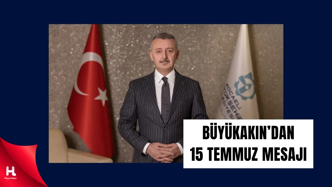 Başkan Büyükakın'dan 15 Temmuz Mesajı