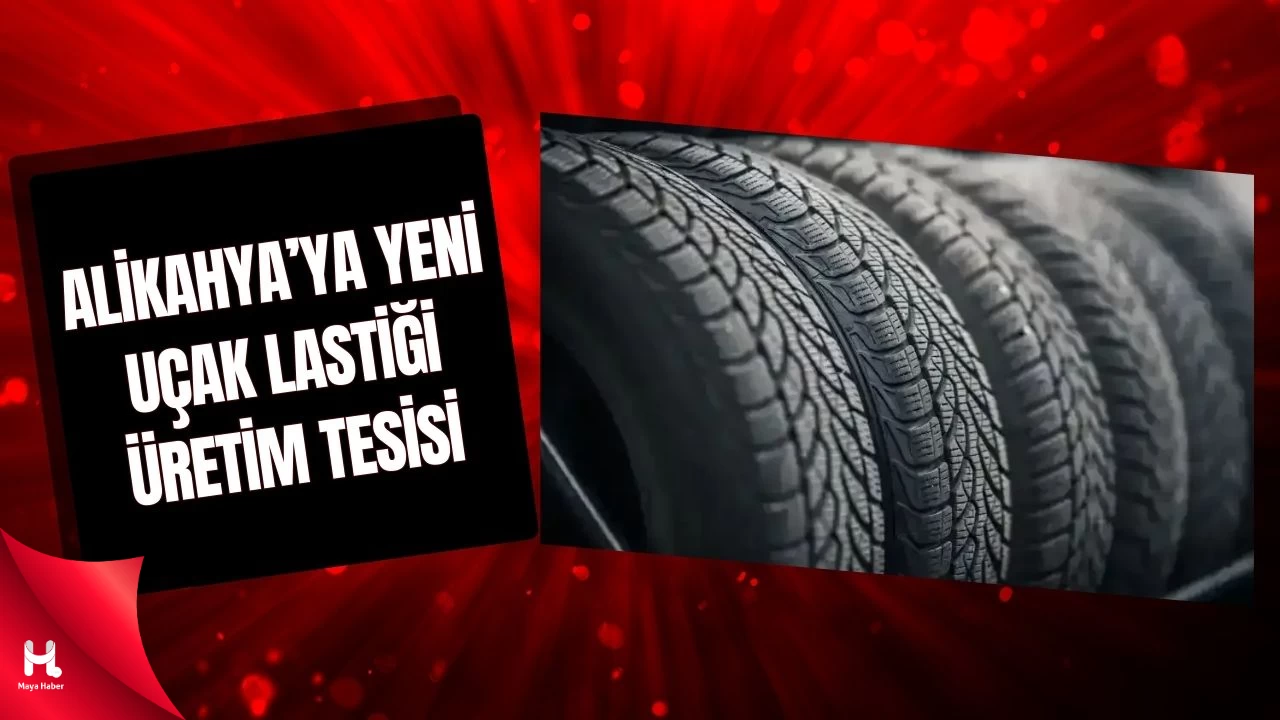 Alikahya’da Yeni Uçak Lastiği Fabrikası Kurulacak!