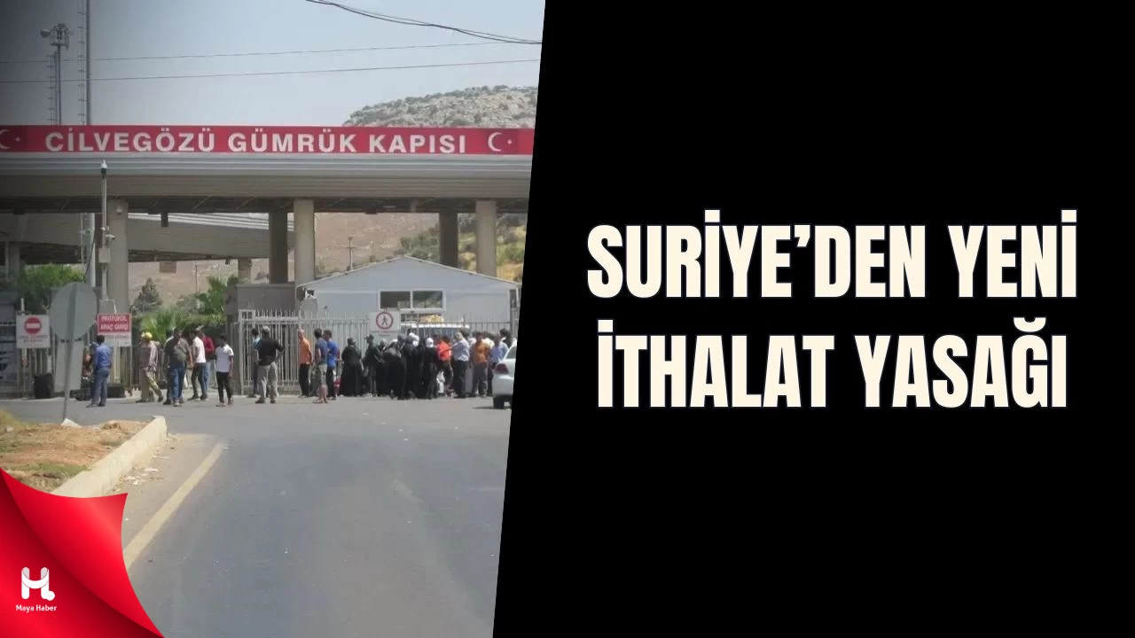 Suriye’den Türkiye’ye Yeni İthalat Yasağı