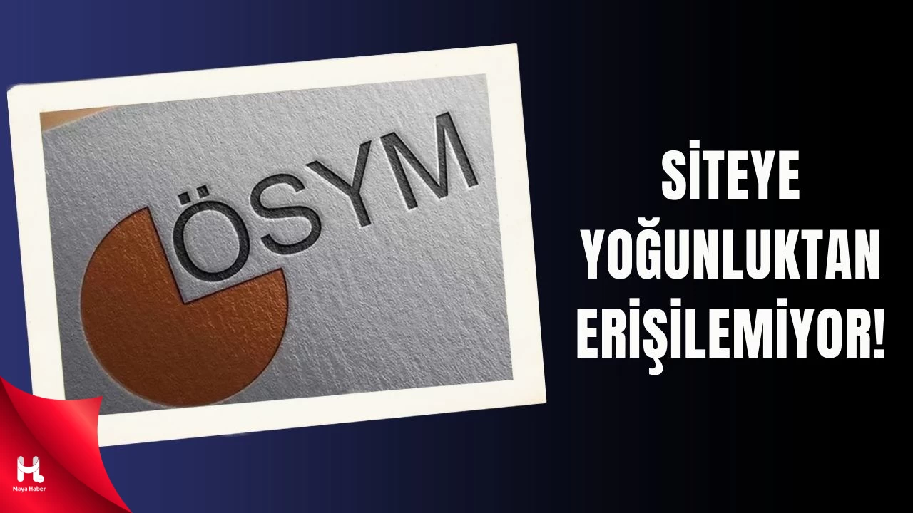 YKS 2025 Tercih Sonuçları Açıklandı, ÖSYM Sitesi Erişilemedi