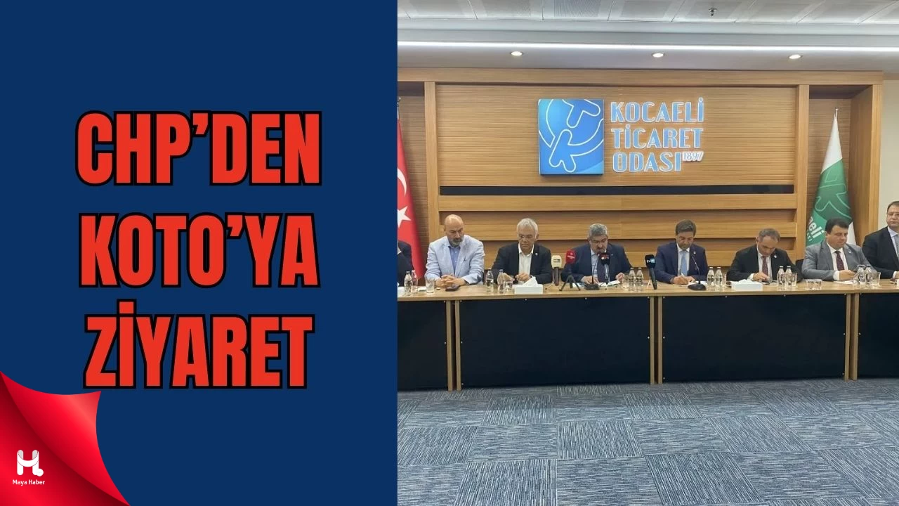 CHP Kocaeli Teşkilatı KOTO’da: 'Ticaret Odaları Çok Önemli'