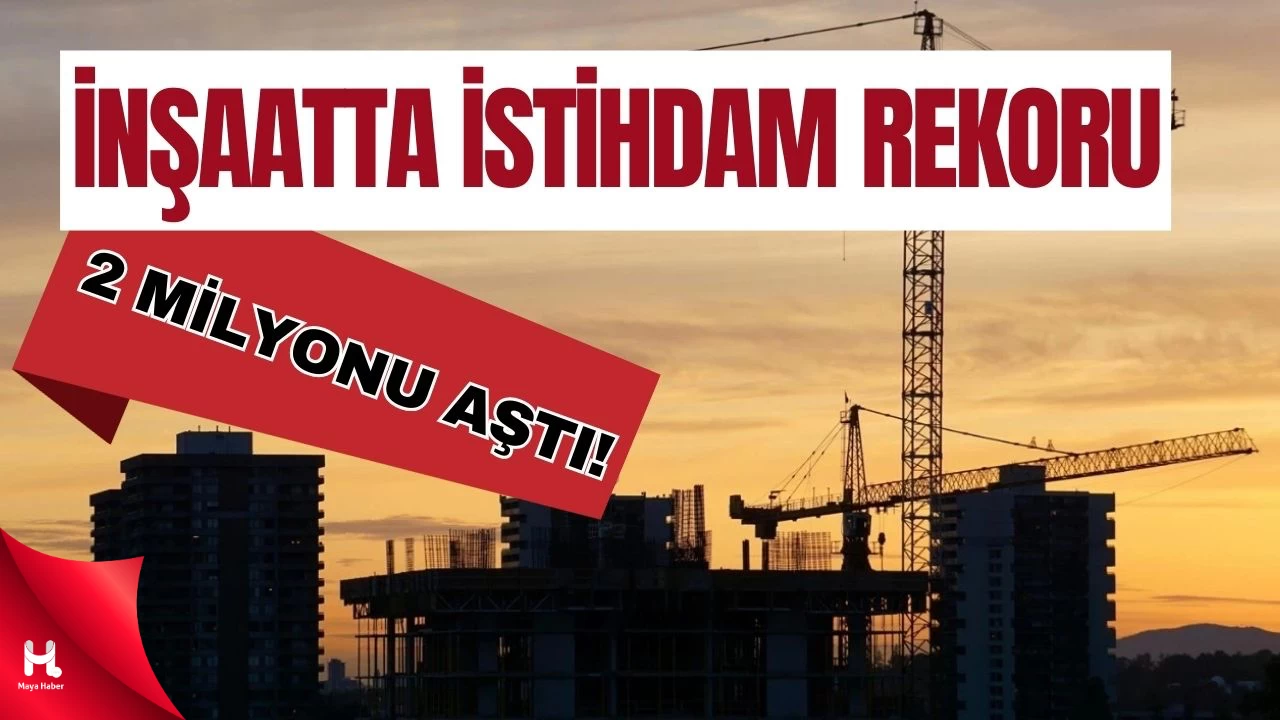 İnşaatta İstihdam Rekoru: Çalışan Sayısı 2 Milyonu Aştı!