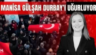 Manisa Gülşah Durbay'ı son yolculuğuna uğurluyor