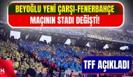 Beyoğlu Yeni Çarşı–Fenerbahçe maçının stadı değişti